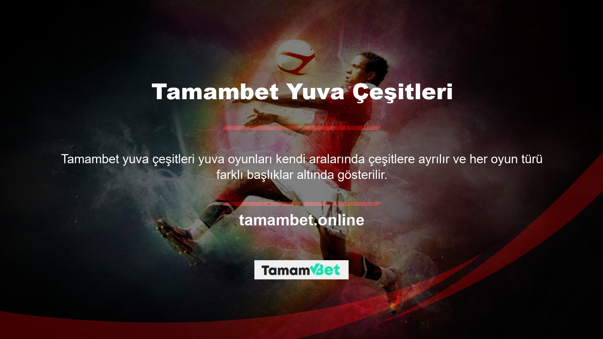 Yuvalar başlığı altındaki bazı oyunlar aşağıdaki gibidir, Gizem Müzesi, Kabileler Kitabı, Thi Hive, Futbol Glory, Altın Kanyon, Tatlı kazanma, Oyun sağlayıcısı tarafından hazırlanan birçok oyun türü olması, yüzlerce slot oyununu Tamambet sitesinde bulmaya yardımcı olur